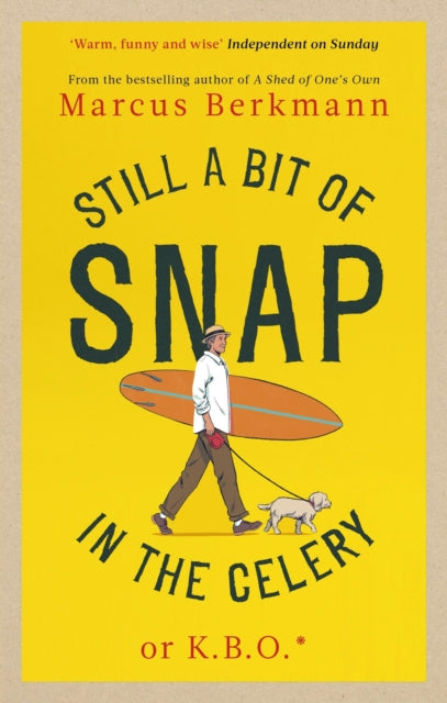 Still a Bit of Snap in the Celery : or K.B.O. *Keep Buggering On - 9780349145495