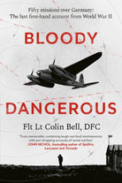Bloody Dangerous : Fifty missions over Germany: The last first-hand account from WW2