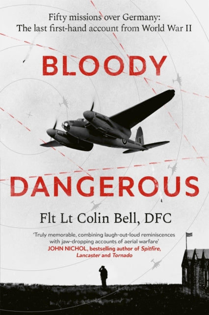 Bloody Dangerous : Fifty missions over Germany: The last first-hand account from WW2