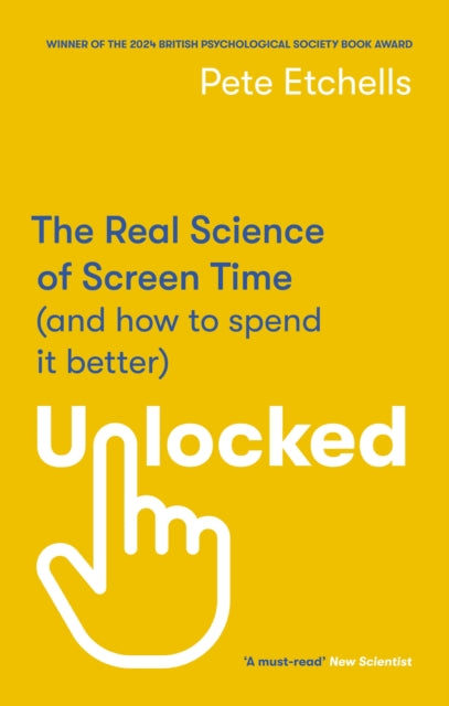 Unlocked : The Real Science of Screen Time (and how to spend it better) - 9780349432946