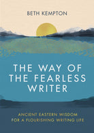The Way of the Fearless Writer : Ancient Eastern wisdom for a flourishing writing life - 9780349433059