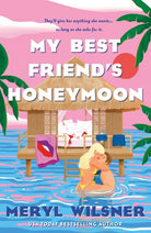 My Best Friend's Honeymoon : A friends-to-lovers romance with sweetness, spice, and a holiday too hot to waste - 9780349434117