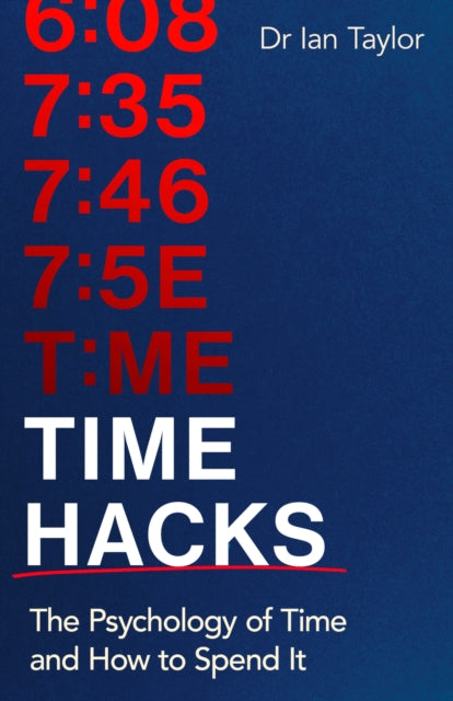 Time Hacks : The psychology of time and how to spend it - 9780349440217