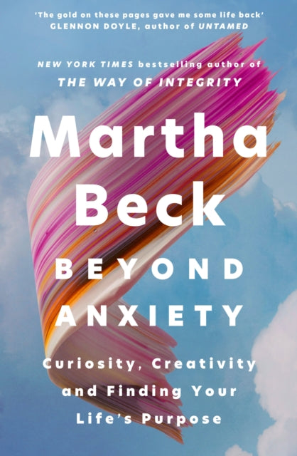 Beyond Anxiety : Curiosity, Creativity and Finding Your Life's Purpose - 9780349441719