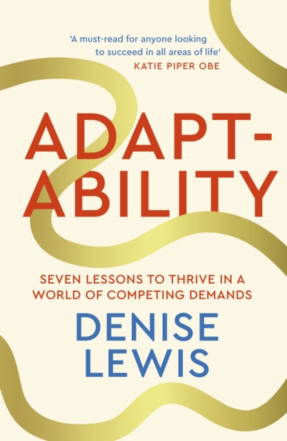 Adaptability : Seven Lessons to Thrive in a World of Competing Demands - 9780349441870