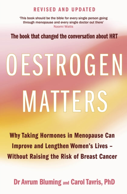 Oestrogen Matters (Revised Edition) : Why Taking Hormones in Menopause Can Improve Women's Well-Being and Lengthen Their Lives - Without Raising the Risk of Breast Cancer