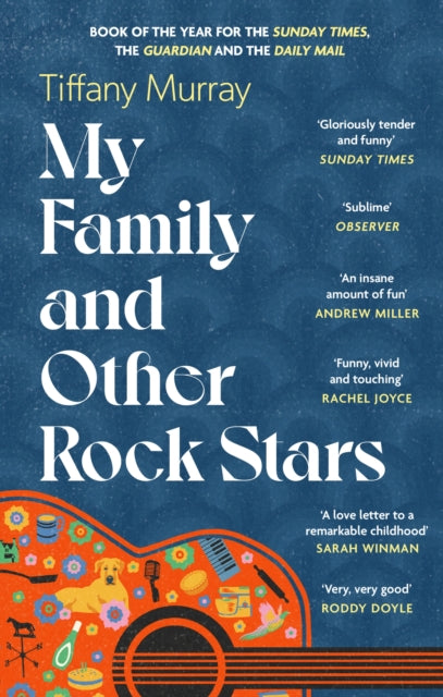 My Family and Other Rock Stars : ‘Gloriously tender and funny . . . a bohemian rhapsody of her very own' Sunday Times Book of the Year - 9780349727554