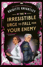The Irresistible Urge to Fall For Your Enemy : the Instant Sunday Times Bestseller and Enemies-to-Lovers Phenomenon!