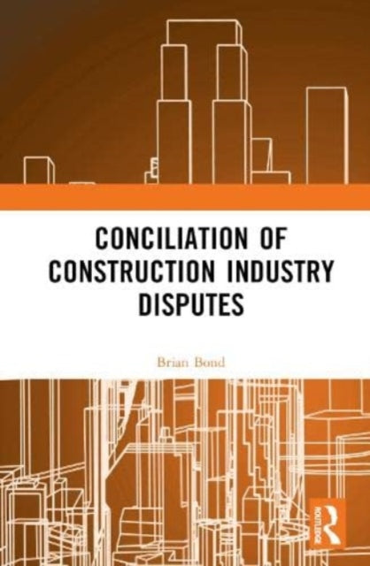 Conciliation of Construction Industry Disputes - 9780367760984