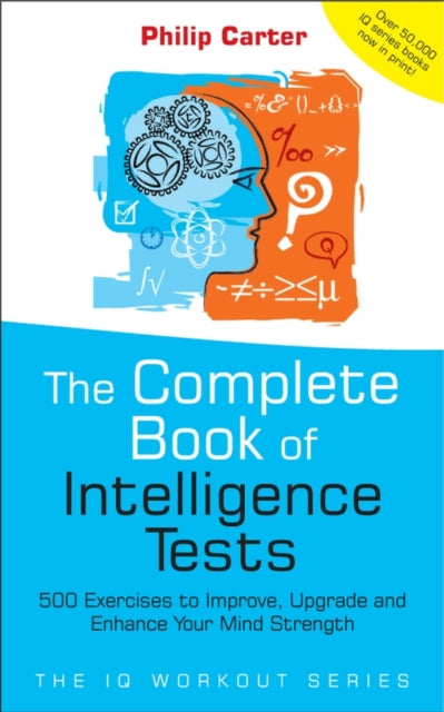 The Complete Book of Intelligence Tests : 500 Exercises to Improve, Upgrade and Enhance Your Mind Strength - 9780470017739
