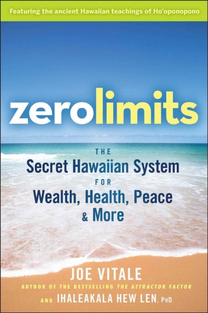 Zero Limits : The Secret Hawaiian System for Wealth, Health, Peace, and More - 9780470402566