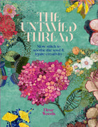 The Untamed Thread : Slow stitch to soothe the soul and ignite creativity - 9780473679767