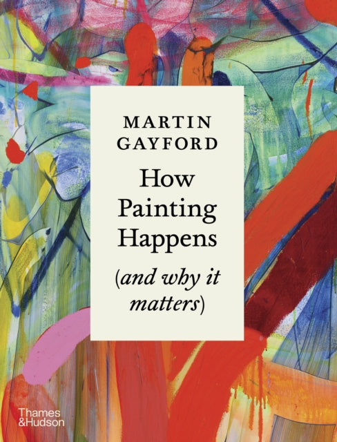 How Painting Happens (and why it matters) - 9780500027424