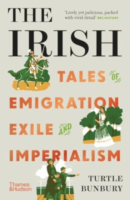 The Irish : Tales of Emigration, Exile and Imperialism - 9780500296646