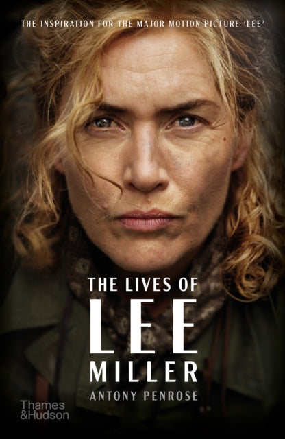 The Lives of Lee Miller : The Inspiration for the Major Motion Picture ‘Lee’ - 9780500297520