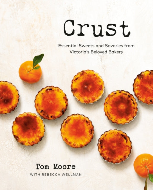 Crust : Essential Sweets and Savories from Victoria's Beloved Bakery - 9780525612384