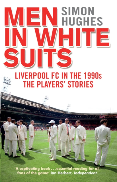 Men in White Suits : Liverpool FC in the 1990s - The Players' Stories - 9780552171380