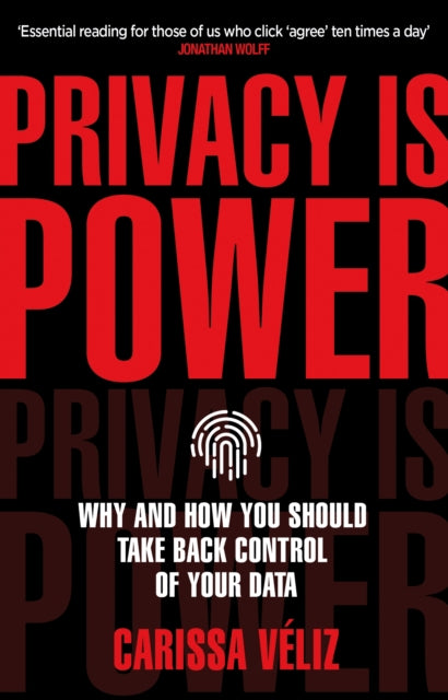 Privacy is Power : Why and How You Should Take Back Control of Your Data