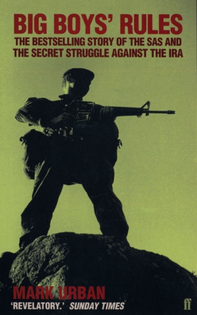 Big Boys' Rules : The SAS and the Secret Struggle Against the IRA - 9780571168095