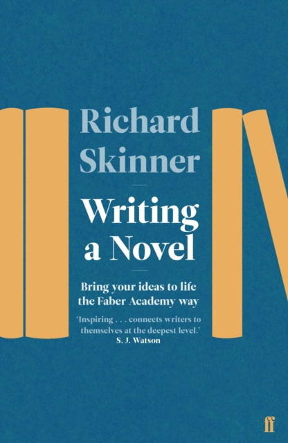 Writing a Novel : Bring Your Ideas To Life The Faber Academy Way - 9780571340460
