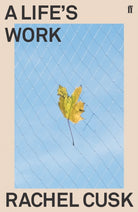 A Life's Work : On Becoming a Mother 'A writer of almost electrifying intensity' Irish Times
