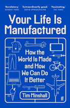 Your Life Is Manufactured : How the World is Made and How We Can Do it Better