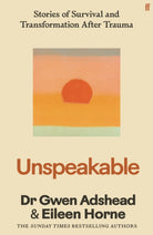 Unspeakable : Stories of Survival and Transformation After Trauma – 'Profoundly moving' Siri Hustvedt