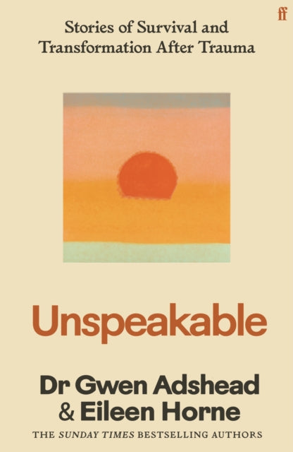 Unspeakable : Stories of Survival and Transformation After Trauma – 'Profoundly moving' Siri Hustvedt