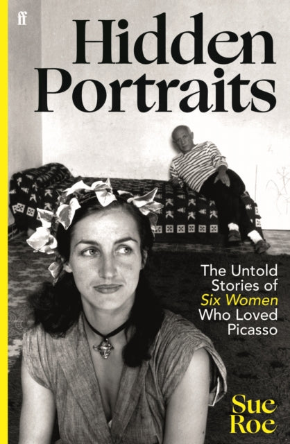 Hidden Portraits : The untold stories of six women who loved Picasso - 9780571385980