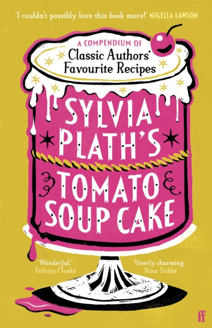 Sylvia Plath's Tomato Soup Cake : A Compendium of Classic Authors' Favourite Recipes - 'I couldn't possibly love this book more!' (Nigella Lawson) - 9780571390366