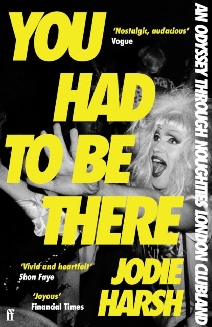 You Had to Be There : An Odyssey Through Noughties London Clubland