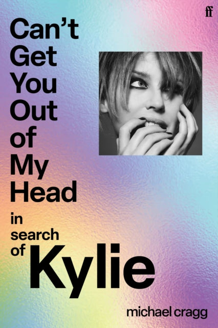 Can't Get You Out Of My Head : In Search of Kylie