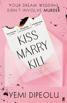 Kiss Marry Kill : the pulse-racing, bingeable thriller about love, marriage and obsession for fans of Adele Parks and The List