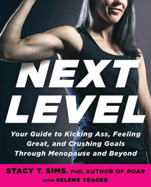 Next Level : Your Guide to Kicking Ass, Feeling Great, and Crushing Goals Through Menopause and Beyond - 9780593233153