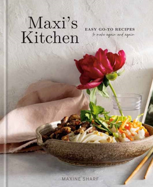 Maxi's Kitchen : Easy Go-To Recipes to Make Again and Again: A Cookbook