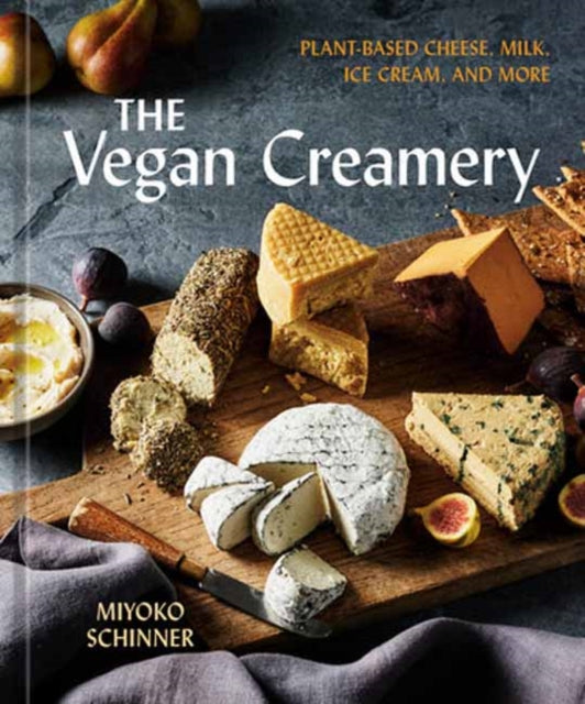 The Vegan Creamery : Plant-Based Cheese, Milk, Ice Cream, and More (A Cookbook) - 9780593836071