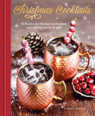 Christmas Cocktails : 50 Recipes for Holiday Celebrations and Making Spirits Bright
