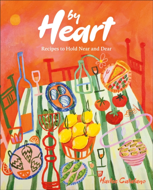 By Heart : Recipes to Hold Near and Dear - 9780593842652