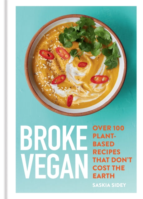 Broke Vegan : Over 100 plant-based recipes that don't cost the earth - 9780600636984