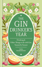 The Gin Drinker's Year : Drinking and Other Things to Do With Gin; Day by Day, Season by Season - A Recipe Book