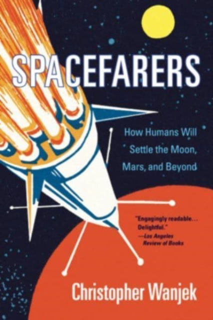 Spacefarers : How Humans Will Settle the Moon, Mars, and Beyond - 9780674271142