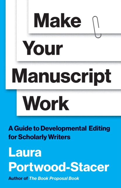 Make Your Manuscript Work : A Guide to Developmental Editing for Scholarly Writers - 9780691257464