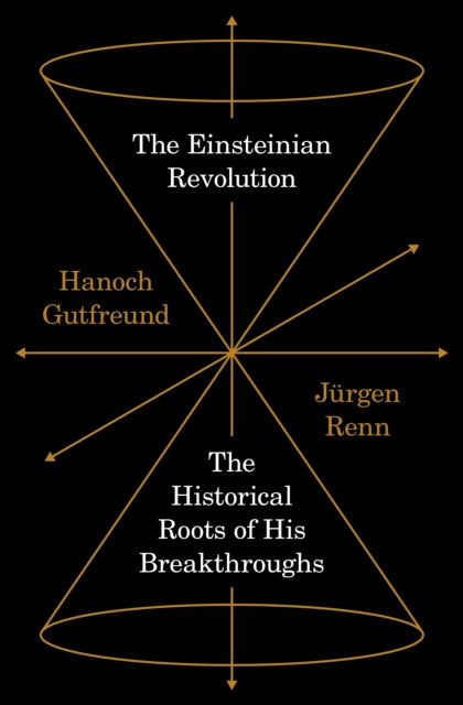 The Einsteinian Revolution : The Historical Roots of His Breakthroughs - 9780691277448