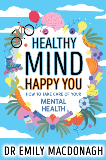 Healthy Mind, Happy You: How to Take Care of Your Mental Health - 9780702323195