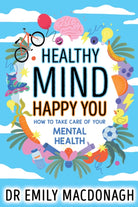 Healthy Mind, Happy You: How to Take Care of Your Mental Health - 9780702323195