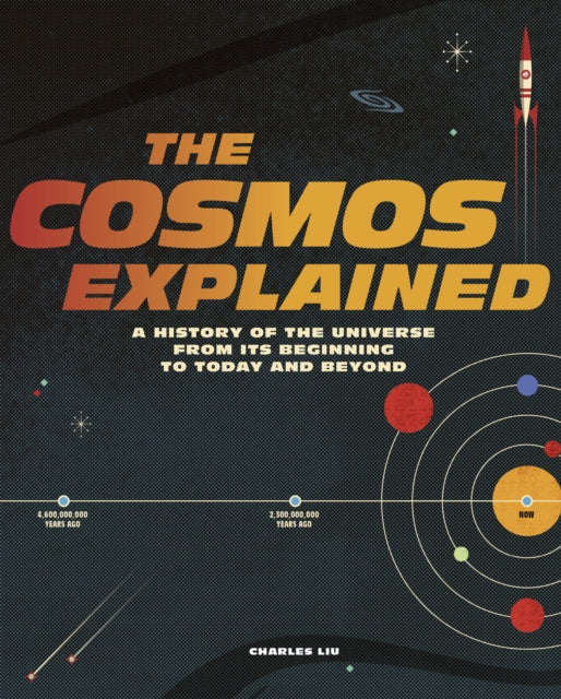 The Cosmos Explained : A history of the universe from its beginning to today and beyond - 9780711252745