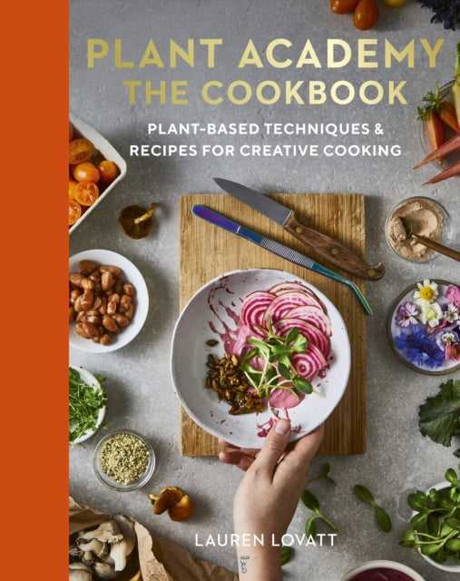 Plant Academy: The Cookbook : Plant-based techniques & recipes for creative cooking - 9780711290488