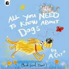 All You Need To Know About Dogs : By A. Cat - 9780711290624