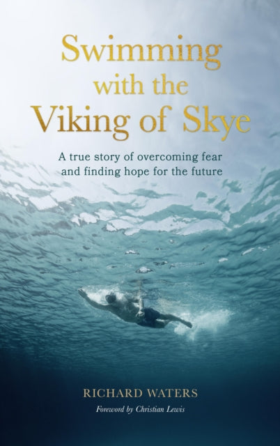 Swimming with the Viking of Skye : A true story of overcoming fear and finding hope for the future - 9780711291898