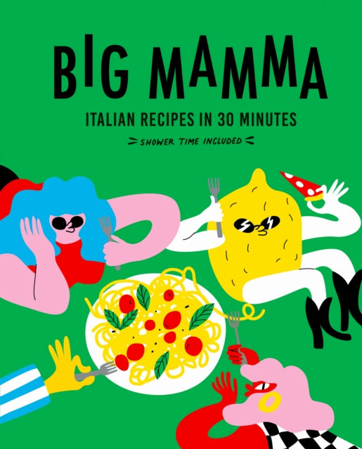 Big Mamma Italian Recipes in 30 Minutes : Shower Time Included - 9780711292567